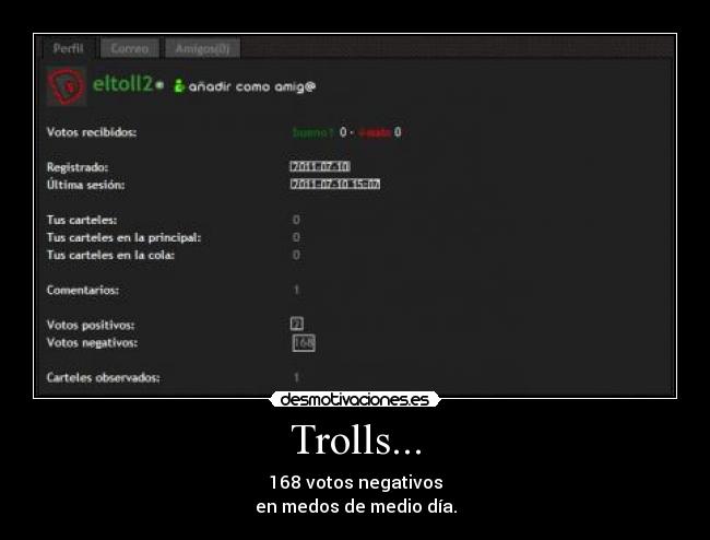 Trolls... - 168 votos negativos
en medos de medio día.