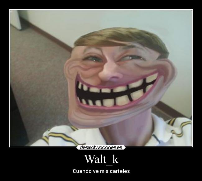 Walt_k - Cuando ve mis carteles