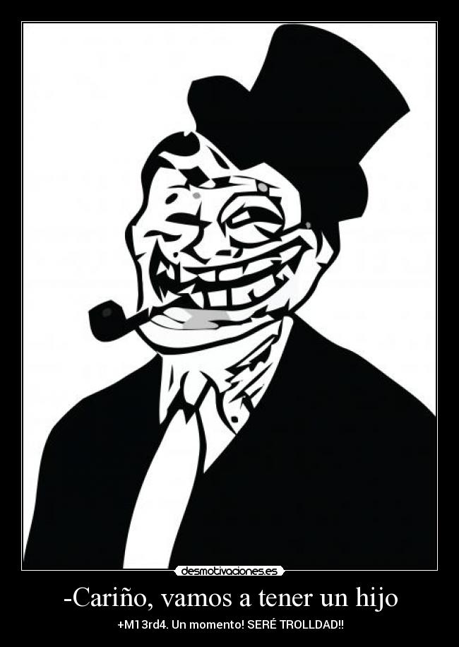 -Cariño, vamos a tener un hijo - 