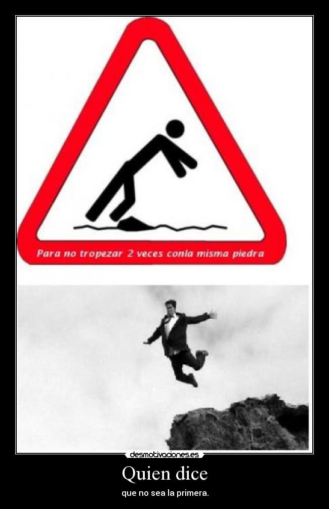 Quien dice - que no sea la primera.