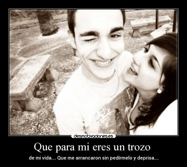 Que para mi eres un trozo  - 