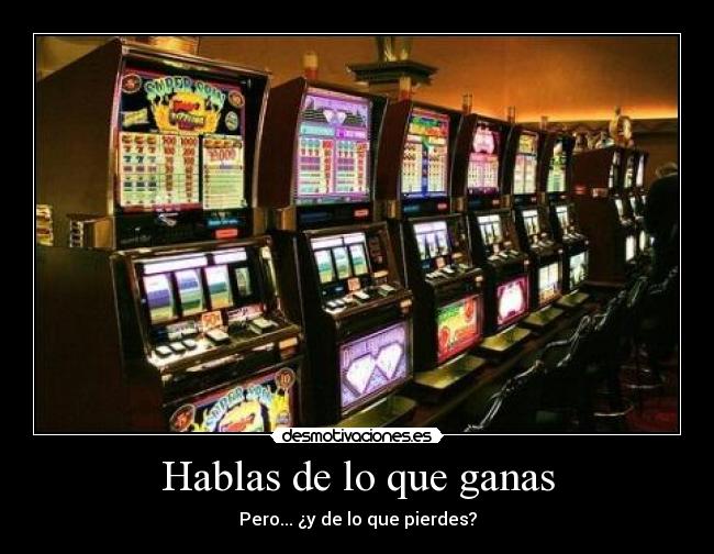 Hablas de lo que ganas - Pero... ¿y de lo que pierdes?
