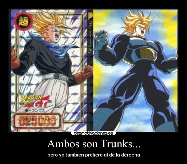 Ambos son Trunks... - pero yo tambien prefiero al de la derecha