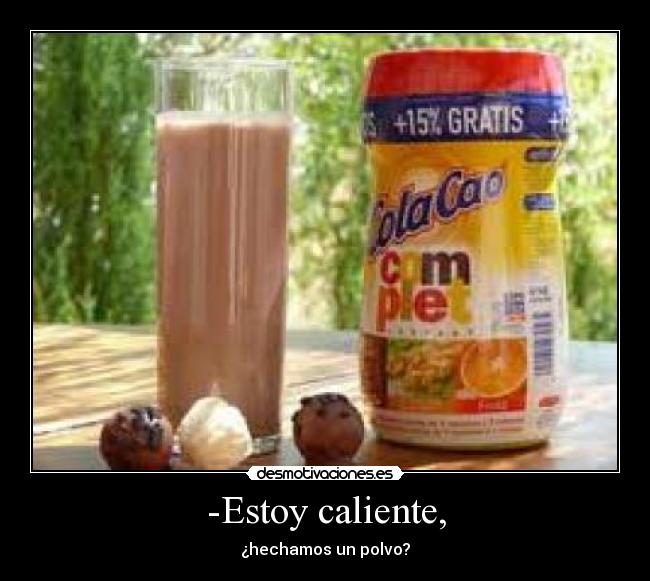 -Estoy caliente, - ¿hechamos un polvo?