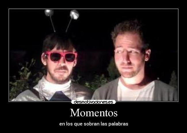 Momentos - en los que sobran las palabras