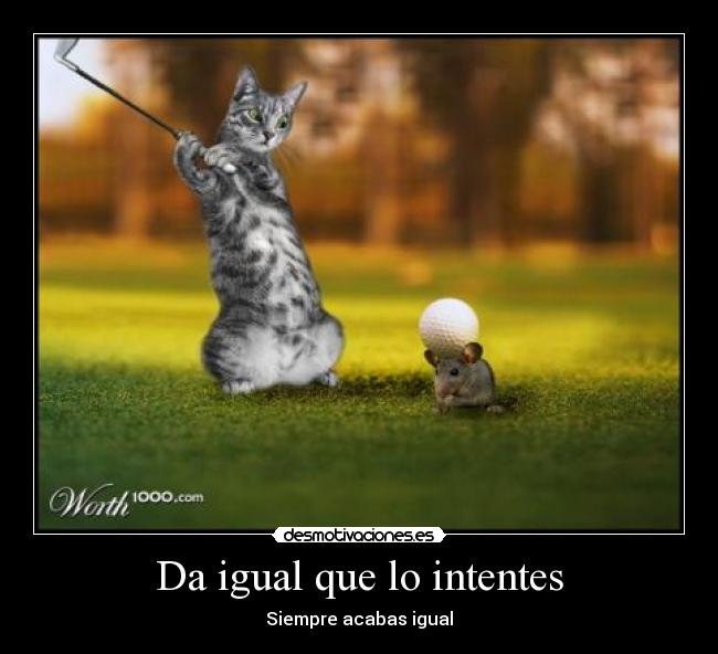 Da igual que lo intentes -