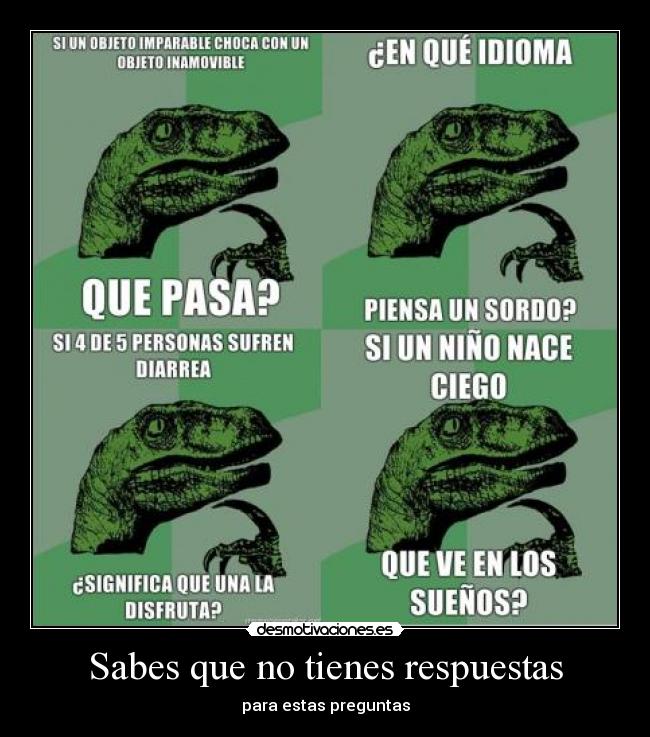 Sabes que no tienes respuestas - 
