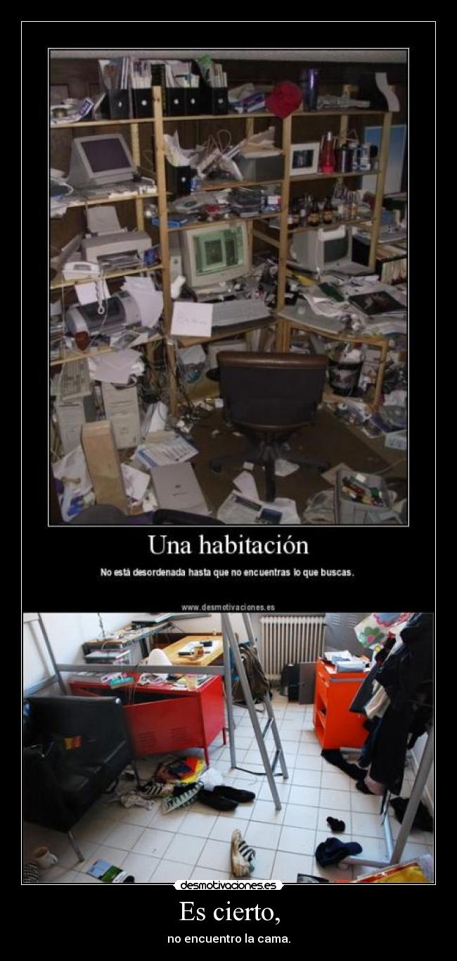 Es cierto, - no encuentro la cama.