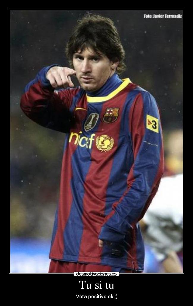 Tu si tu - Vota positivo ok ;)