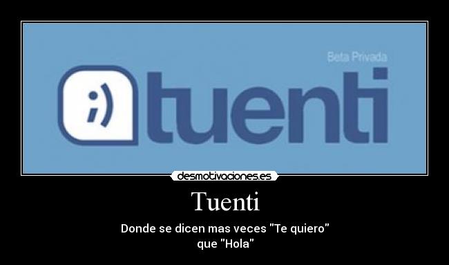 Tuenti - Donde se dicen mas veces Te quiero
que Hola