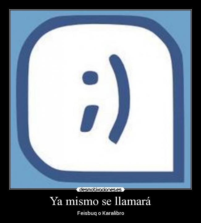 Ya mismo se llamará - Feisbuq o Karalibro