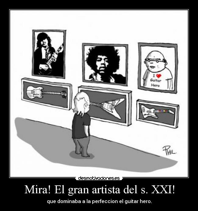 Mira! El gran artista del s. XXI! -