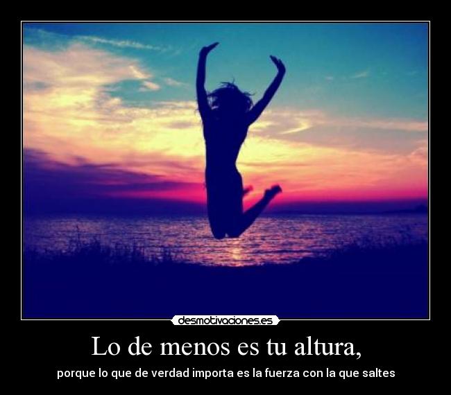 Lo de menos es tu altura, -