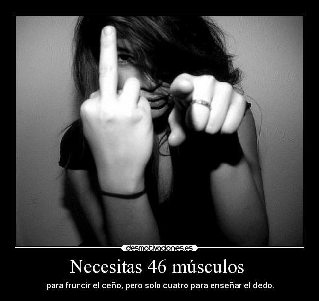 Necesitas 46 músculos - para fruncir el ceño, pero solo cuatro para enseñar el dedo.