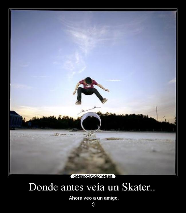 Donde antes veía un Skater.. -