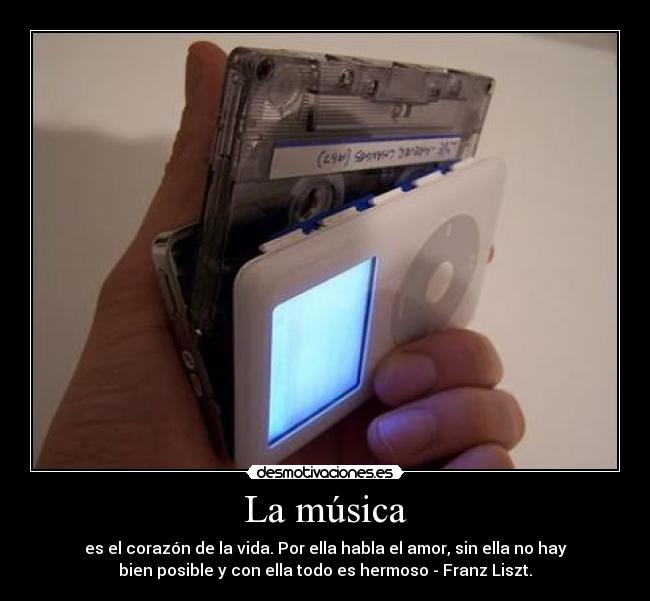 La música - es el corazón de la vida. Por ella habla el amor, sin ella no hay
bien posible y con ella todo es hermoso - Franz Liszt.