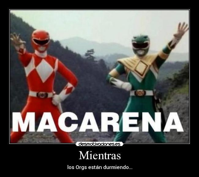 Mientras - los Orgs están durmiendo...