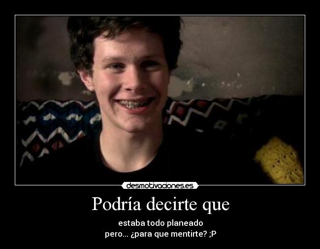 carteles podria decirte que estaba todo planeado desmotivaciones