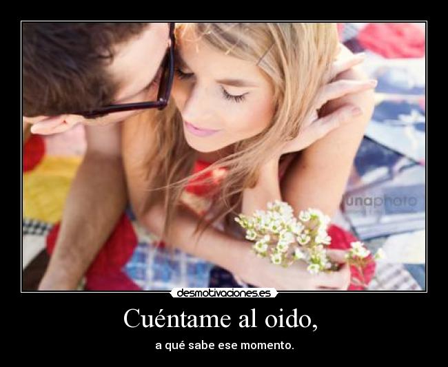 Cuéntame al oido, -