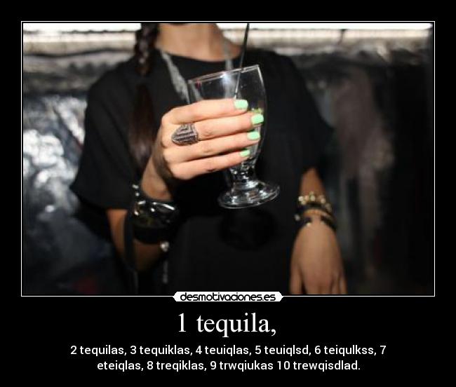 1 tequila,  - 