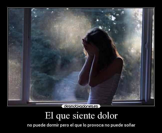 El que siente dolor -