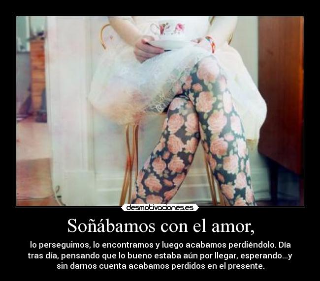 Soñábamos con el amor, -
