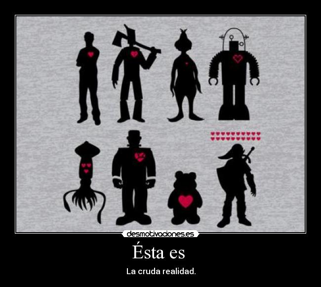 Ésta es  - La cruda realidad.