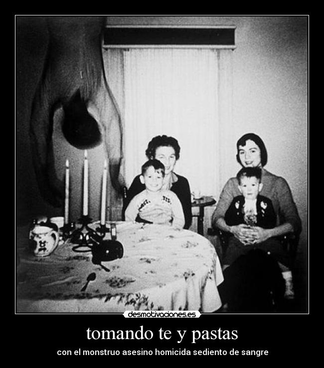 tomando te y pastas - con el monstruo asesino homicida sediento de sangre