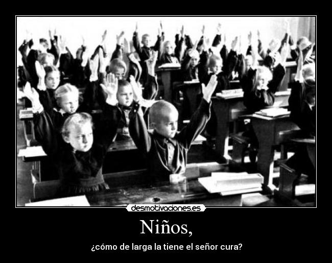 Niños, - ¿cómo de larga la tiene el señor cura?