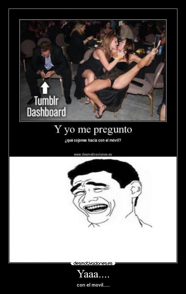 Yaaa.... - con el movil......