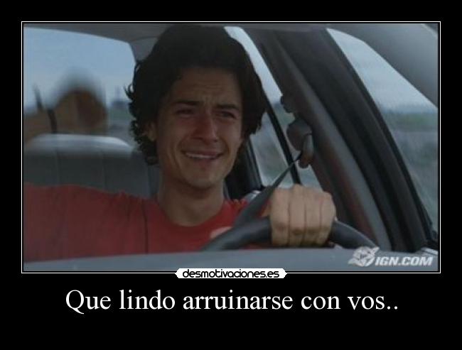 Que lindo arruinarse con vos.. - 