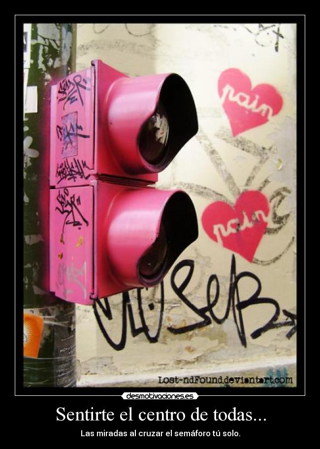 Sentirte el centro de todas... -