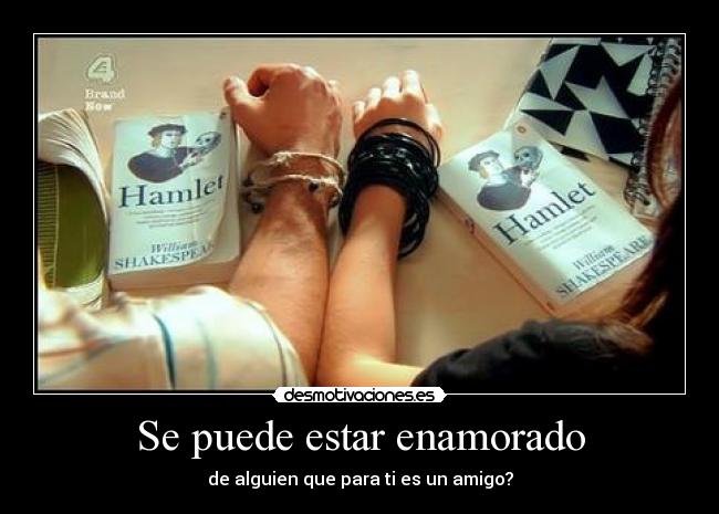 Se puede estar enamorado - de alguien que para ti es un amigo?