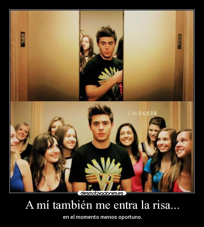 A mí también me entra la risa... - en el momento menos oportuno.