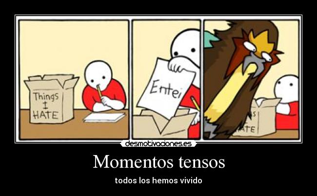 Momentos tensos - todos los hemos vivido