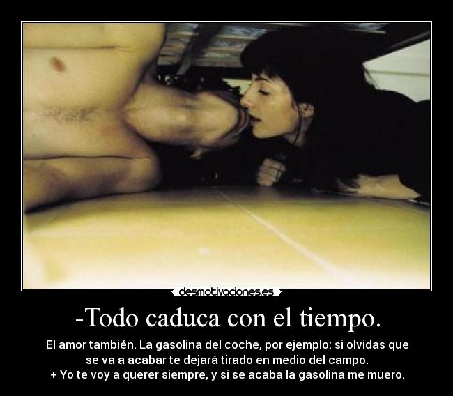 -Todo caduca con el tiempo. -
