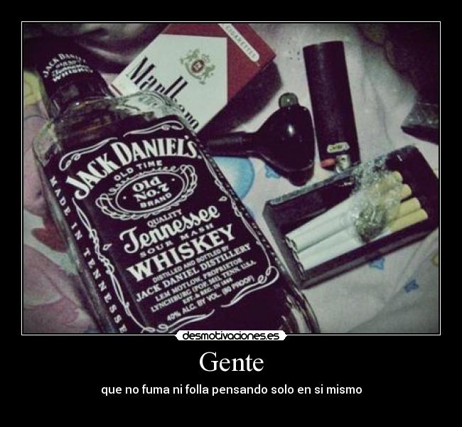 Gente - que no fuma ni folla pensando solo en si mismo