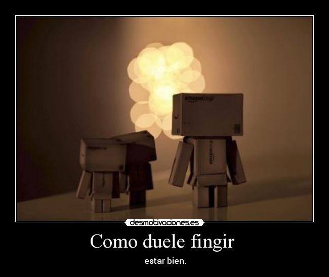 Como duele fingir - estar bien.