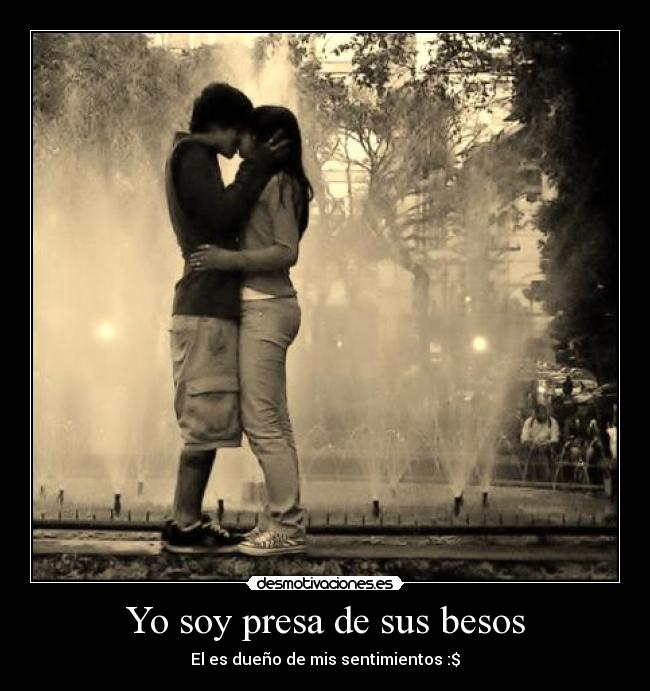 Yo soy presa de sus besos - 