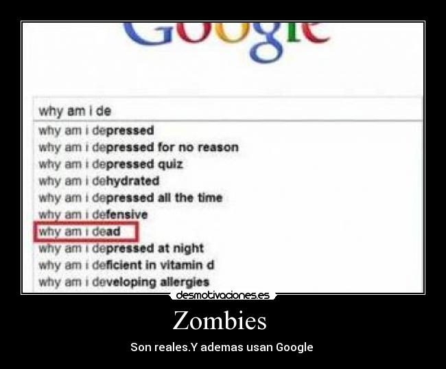 Zombies  - Son reales.Y ademas usan Google 
