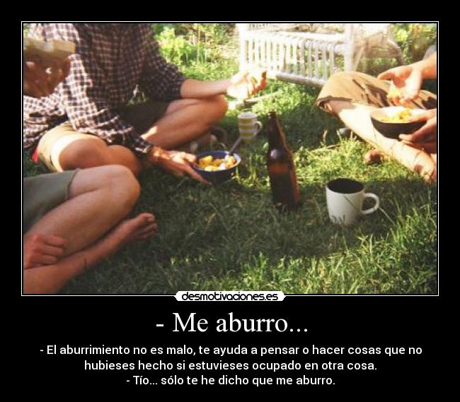 - Me aburro... -
