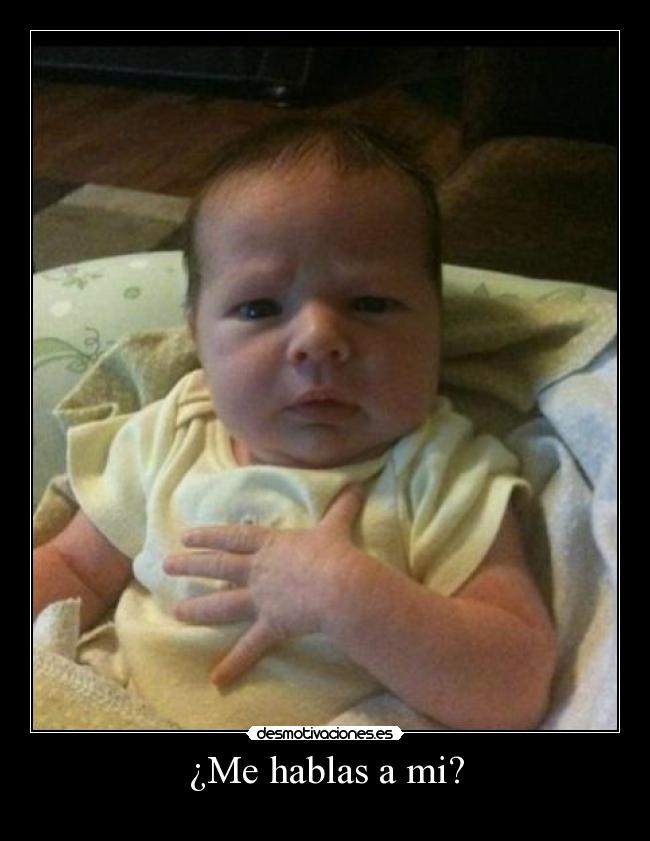 ¿Me hablas a mi? - 