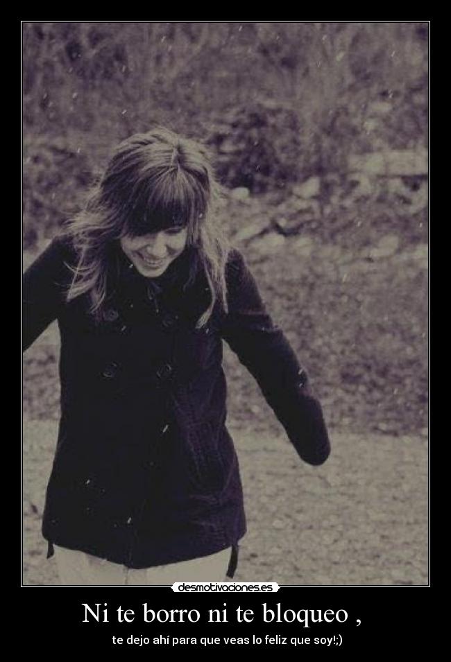 Ni te borro ni te bloqueo ,  - 