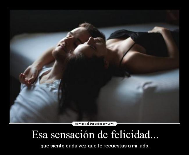 Esa sensación de felicidad... -