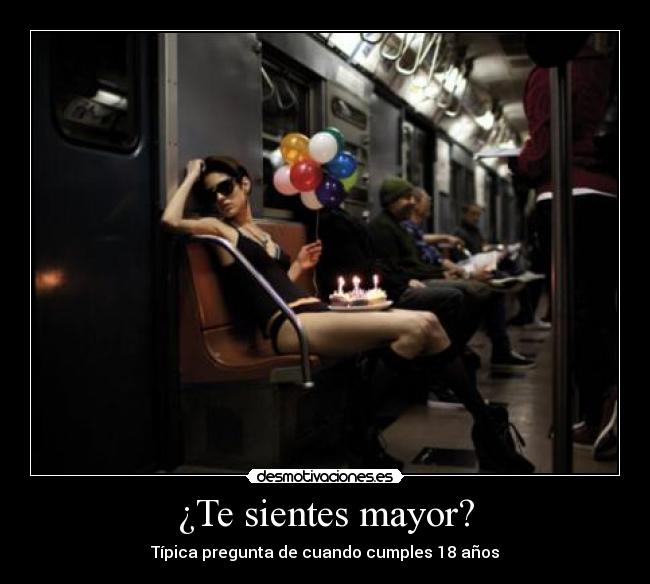 ¿Te sientes mayor? - Típica pregunta de cuando cumples 18 años
