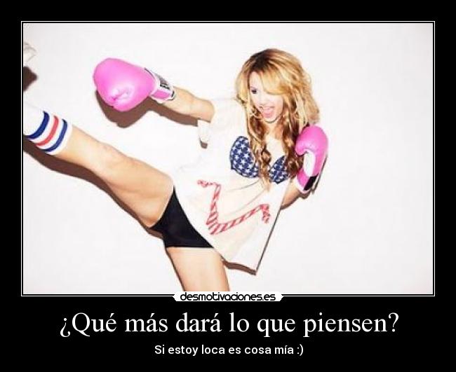 ¿Qué más dará lo que piensen? -