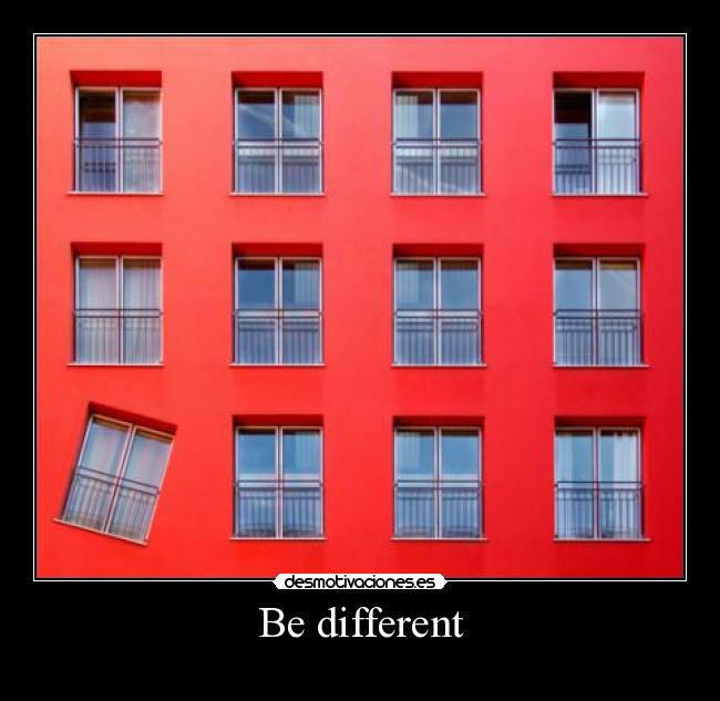 Be different -