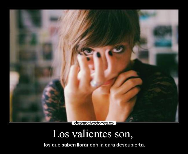 Los valientes son, -
