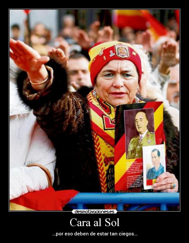 Cara al Sol - ...por eso deben de estar tan ciegos...