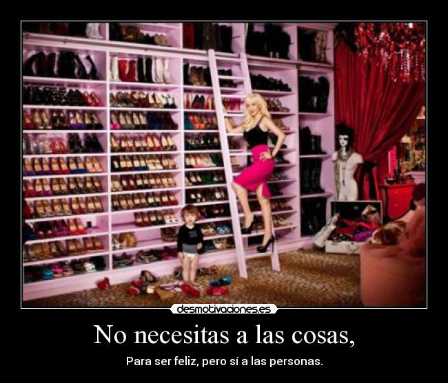 No necesitas a las cosas, -